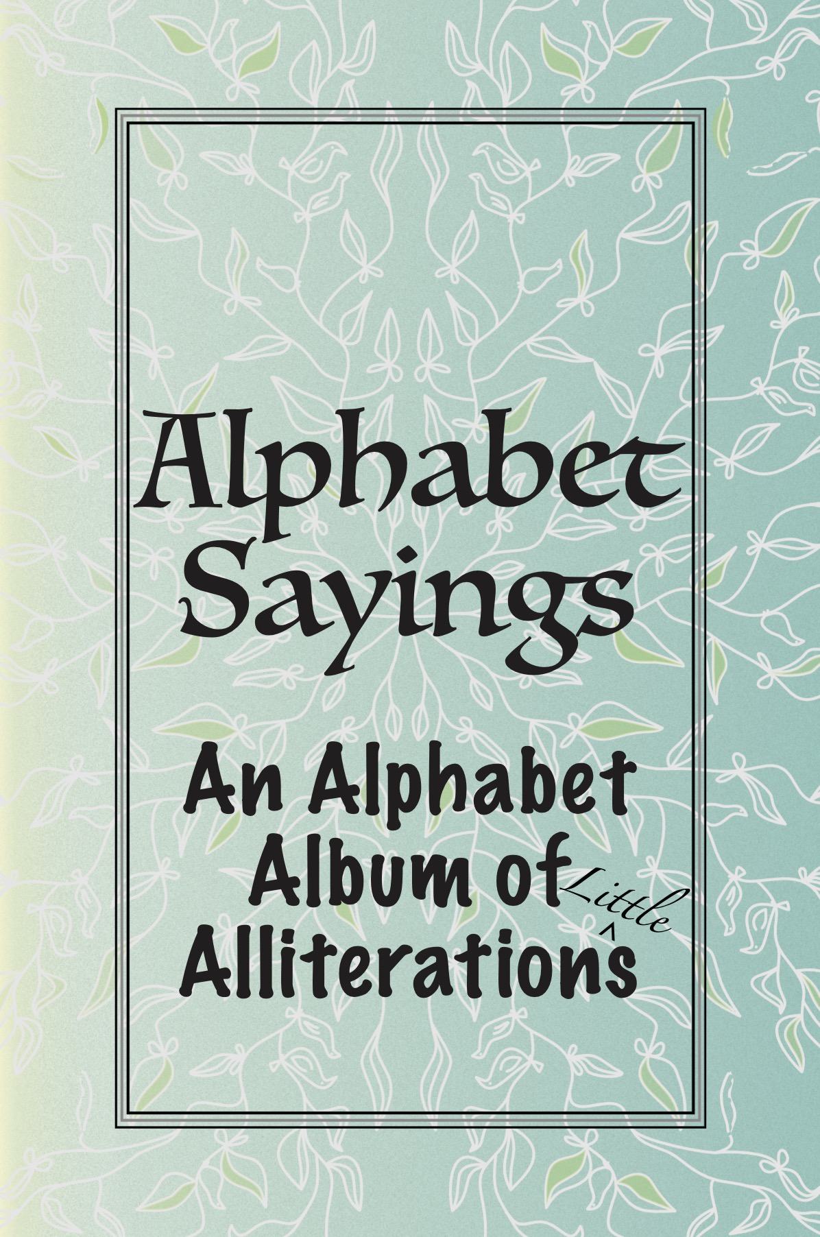 Alphabet Sayings, An Alphabet Album of (Little) Alliterations - Book Cover 