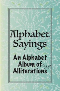 Alphabet Sayings, An Alphabet Album of (Little) Alliterations - Book Cover - black text on watermark background on teal green